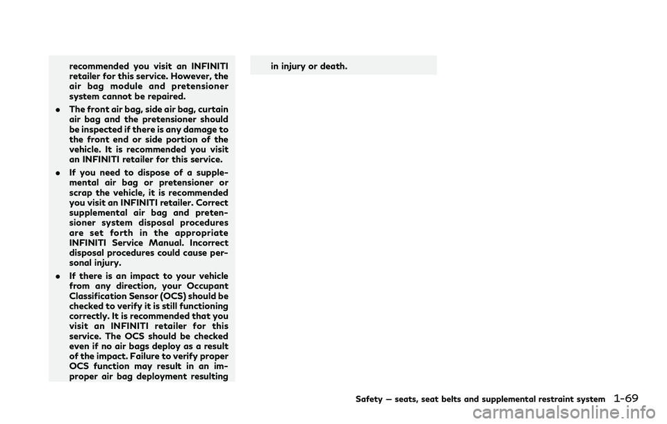 INFINITI QX80 2020 Owners Manual recommended you visit an INFINITI
retailer for this service. However, the
air bag module and pretensioner
system cannot be repaired.
. The front air bag, side air bag, curtain
air bag and the pretensi INFINITI QX80 2020 Owners Manual recommended you visit an INFINITI
retailer for this service. However, the
air bag module and pretensioner
system cannot be repaired.
. The front air bag, side air bag, curtain
air bag and the pretensi