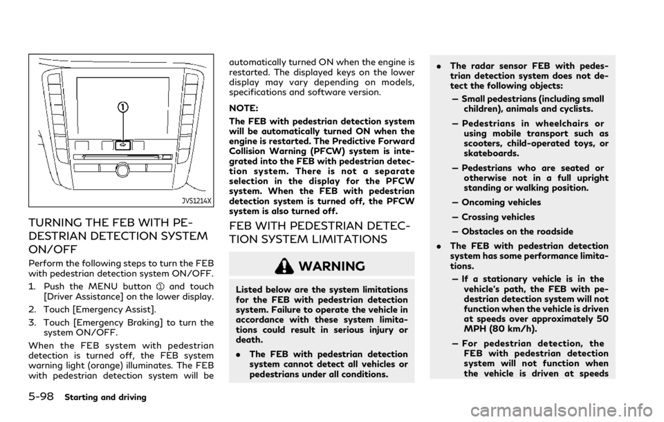 INFINITI QX80 2021  Owners Manual 5-98Starting and driving
JVS1214X
TURNING THE FEB WITH PE-
DESTRIAN DETECTION SYSTEM
ON/OFF
Perform the following steps to turn the FEB
with pedestrian detection system ON/OFF.
1. Push the MENU button