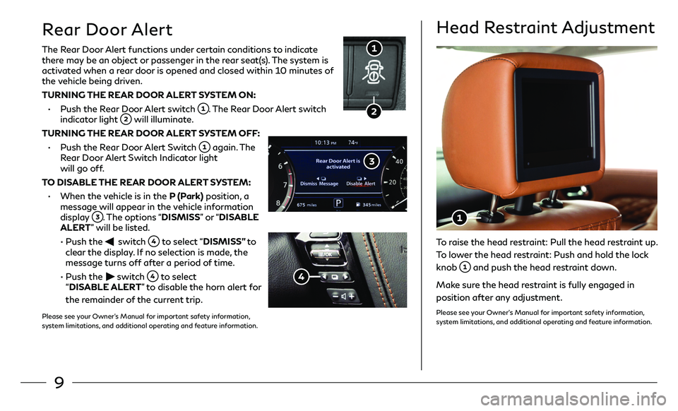 INFINITI QX80 2021 Quick Reference Guide 9
The Rear Door Alert functions under certain conditions to indicate
there may be an object or passenger in the rear seat(s). The system is
activated when a rear door is opened and closed within 10 INFINITI QX80 2021 Quick Reference Guide 9
The Rear Door Alert functions under certain conditions to indicate
there may be an object or passenger in the rear seat(s). The system is
activated when a rear door is opened and closed within 10