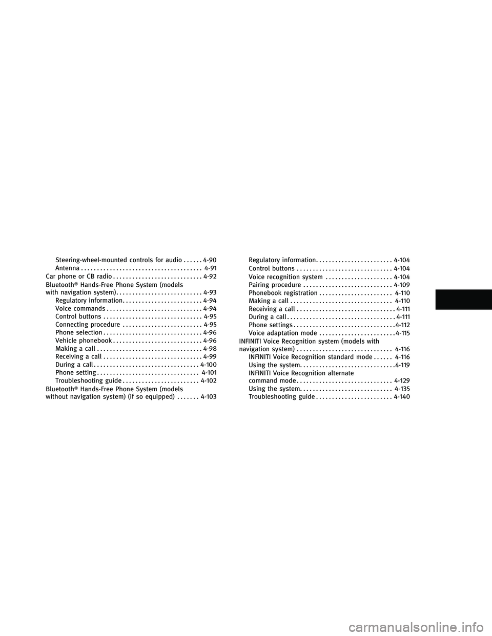 INFINITI EX 2011  Owners Manual Steering-wheel-mounted controls for audio......4-90
Antenna ...................................... 4-91
Car phone or CB radio ............................ 4-92
Bluetooth Hands-Free Phone System (mode