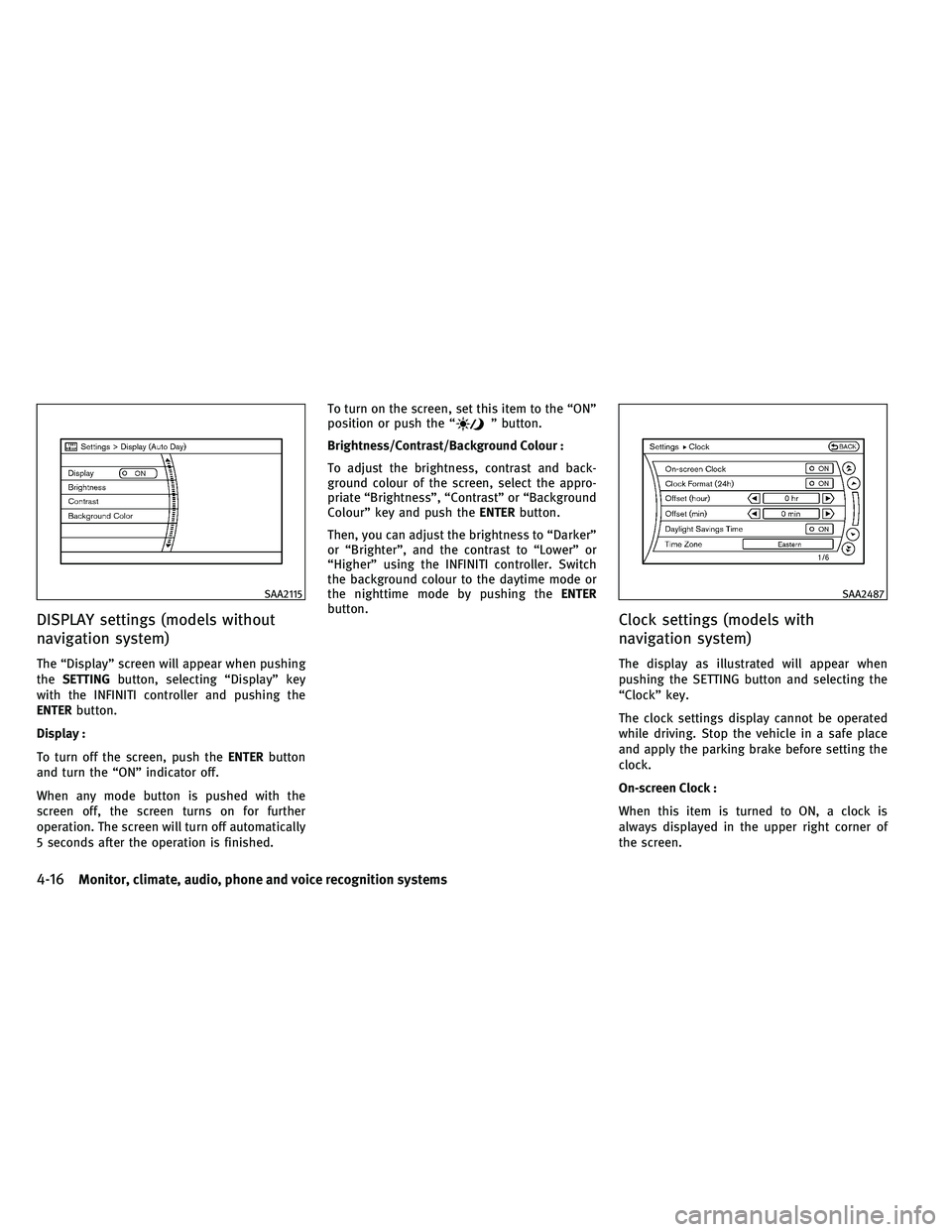 INFINITI EX 2011  Owners Manual DISPLAY settings (models without
navigation system)
The “Display” screen will appear when pushing
theSETTING button, selecting “Display” key
with the INFINITI controller and pushing the
ENTER 