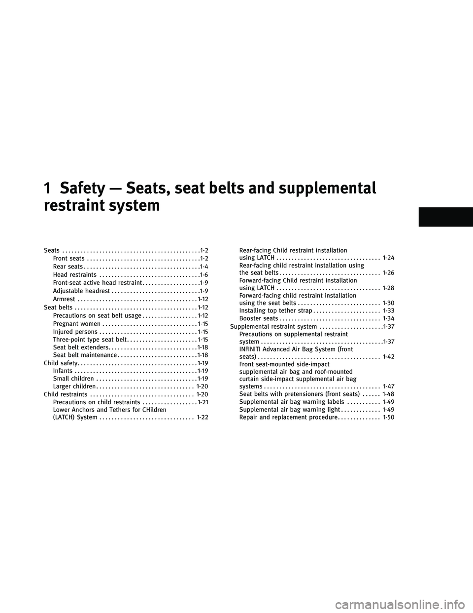 INFINITI EX 2011 User Guide 1 Safety — Seats, seat belts and supplemental
restraint system
Seats.............................................1-2
Front seats .....................................1-2
Rear seats .................