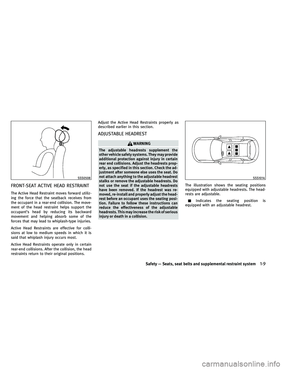 INFINITI EX 2011 Owners Manual FRONT-SEAT ACTIVE HEAD RESTRAINT
The Active Head Restraint moves forward utiliz-
ing the force that the seatback receives from
the occupant in a rear-end collision. The move-
ment of the head restrain