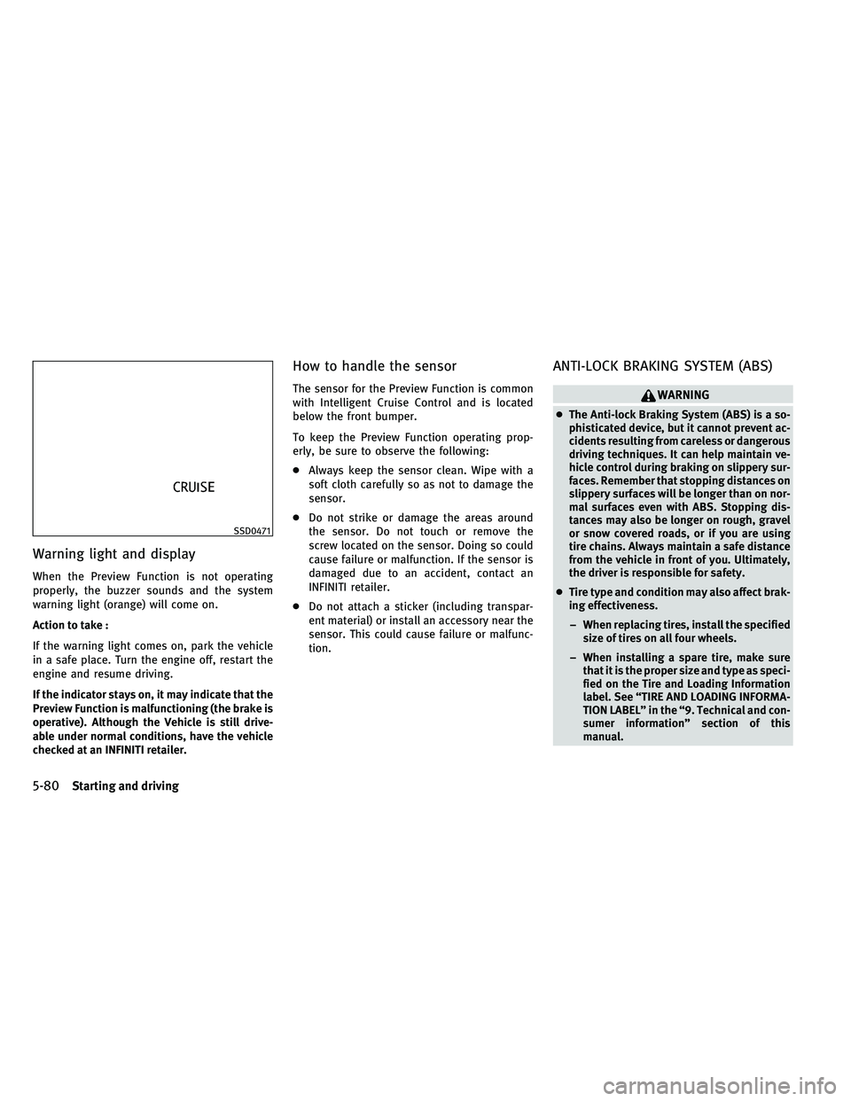 INFINITI EX 2011  Owners Manual Warning light and display
When the Preview Function is not operating
properly, the buzzer sounds and the system
warning light (orange) will come on.
Action to take :
If the warning light comes on, par