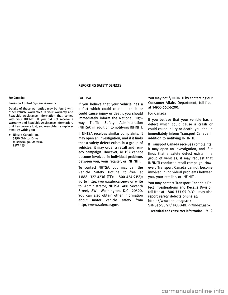 INFINITI EX 2011 Owners Manual For Canada:
Emission Control System Warranty
Details of these warranties may be found with
other vehicle warranties in your Warranty and
Roadside Assistance Information that comes
with your INFINITI. INFINITI EX 2011 Owners Manual For Canada:
Emission Control System Warranty
Details of these warranties may be found with
other vehicle warranties in your Warranty and
Roadside Assistance Information that comes
with your INFINITI.