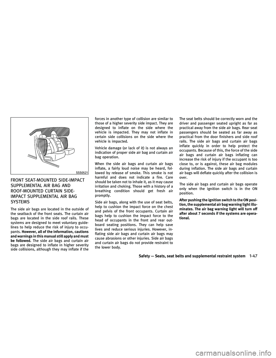 INFINITI EX 2011 Repair Manual FRONT SEAT-MOUNTED SIDE-IMPACT
SUPPLEMENTAL AIR BAG AND
ROOF-MOUNTED CURTAIN SIDE-
IMPACT SUPPLEMENTAL AIR BAG
SYSTEMS
The side air bags are located in the outside of
the seatback of the front seats. INFINITI EX 2011 Repair Manual FRONT SEAT-MOUNTED SIDE-IMPACT
SUPPLEMENTAL AIR BAG AND
ROOF-MOUNTED CURTAIN SIDE-
IMPACT SUPPLEMENTAL AIR BAG
SYSTEMS
The side air bags are located in the outside of
the seatback of the front seats.