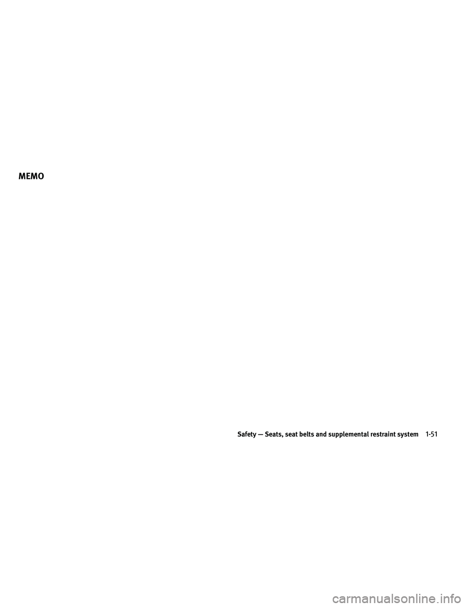 INFINITI EX 2011 Repair Manual MEMO
Safety — Seats, seat belts and supplemental restraint system1-51 INFINITI EX 2011 Repair Manual MEMO
Safety — Seats, seat belts and supplemental restraint system1-51