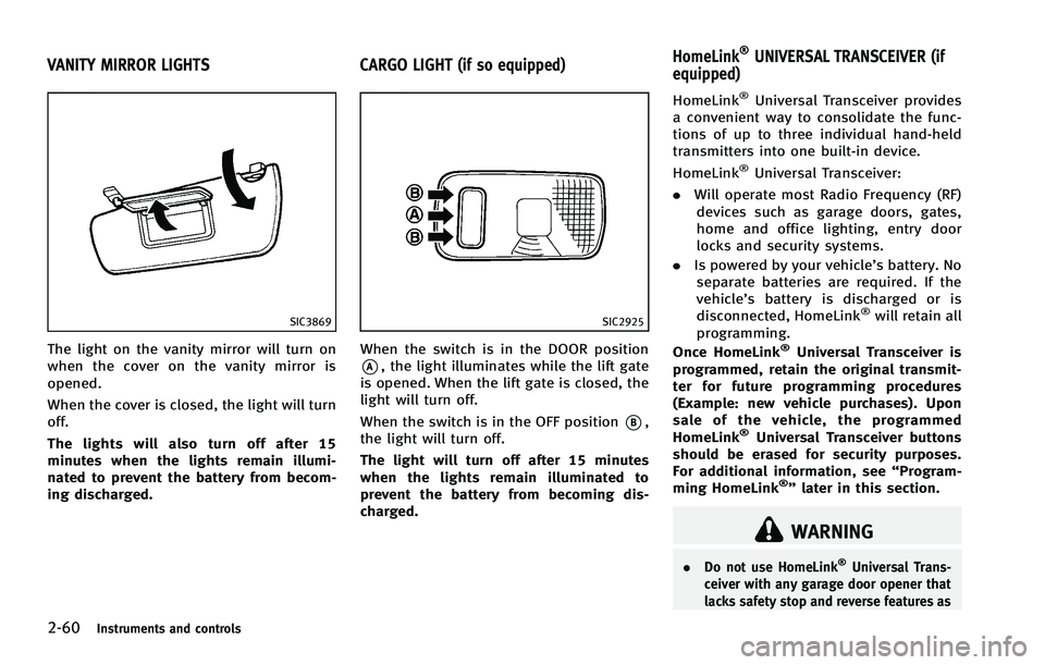 INFINITI EX 2012  Owners Manual 2-60Instruments and controls
GUID-E3368CF8-A3EF-4DAC-9176-8558DF7C9907
SIC3869
The light on the vanity mirror will turn on
when the cover on the vanity mirror is
opened.
When the cover is closed, the 