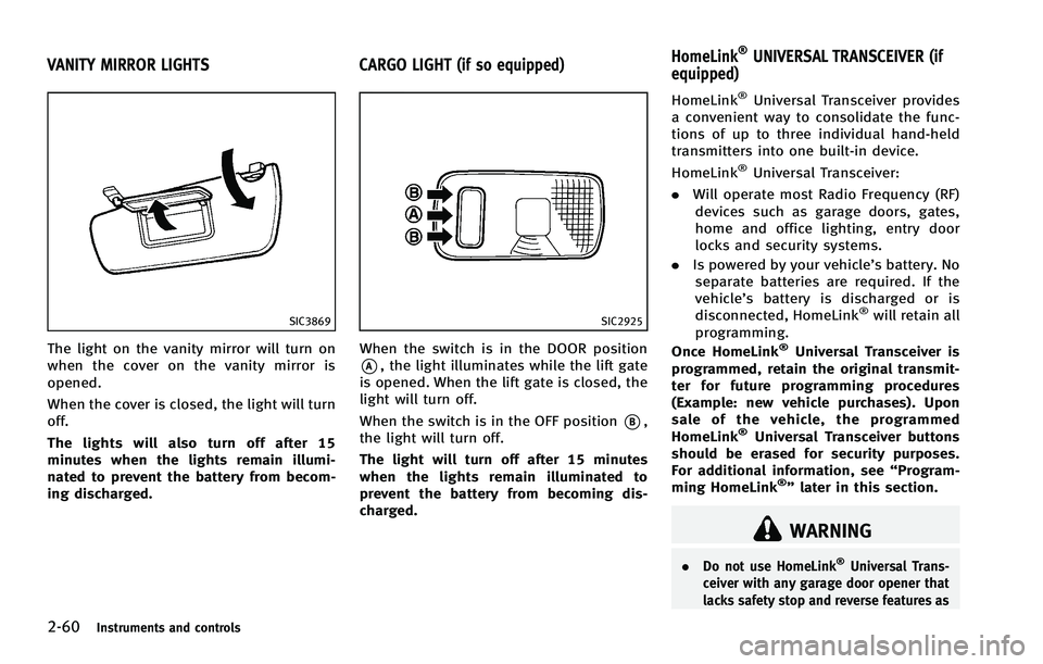 INFINITI EX 2012 Owners Manual 2-60Instruments and controls
GUID-E3368CF8-A3EF-4DAC-9176-8558DF7C9907
SIC3869
The light on the vanity mirror will turn on
when the cover on the vanity mirror is
opened.
When the cover is closed, the INFINITI EX 2012 Owners Manual 2-60Instruments and controls
GUID-E3368CF8-A3EF-4DAC-9176-8558DF7C9907
SIC3869
The light on the vanity mirror will turn on
when the cover on the vanity mirror is
opened.
When the cover is closed, the