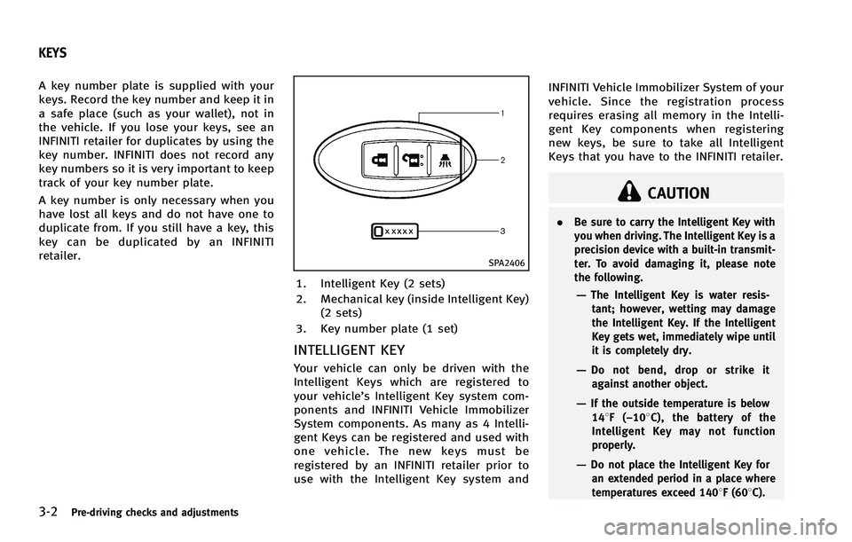 INFINITI EX 2012  Owners Manual 3-2Pre-driving checks and adjustments
GUID-EA126302-6FAF-4C72-BECE-5E088F00D216
SPA2406
1. Intelligent Key (2 sets)
2. Mechanical key (inside Intelligent Key)(2 sets)
3. Key number plate (1 set)
INTEL