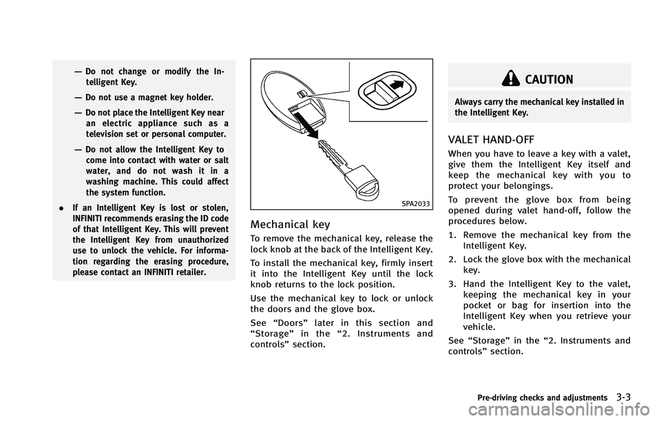 INFINITI EX 2012  Owners Manual SPA2033
Mechanical keyGUID-A10BCDDF-7D0A-4CAE-BAB8-A8F8C4D4AACD
CAUTION
Always carry the mechanical key installed in
the Intelligent Key.
VALET HAND-OFFGUID-A099C12D-9FC8-46D0-B227-F50EC3E02AAF 