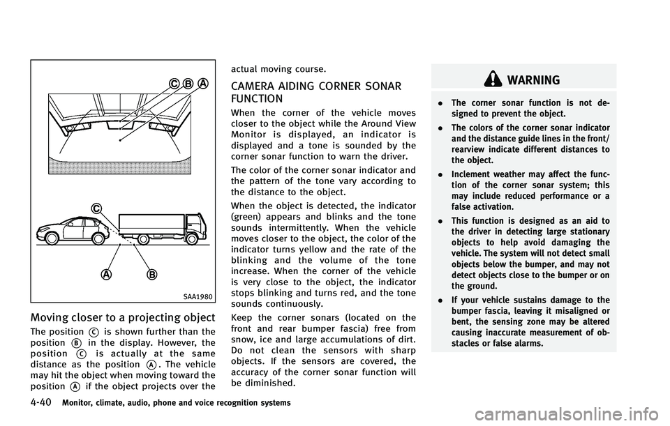 INFINITI EX 2012  Owners Manual 4-40Monitor, climate, audio, phone and voice recognition systems
SAA1980
Moving closer to a projecting objectGUID-CC6DA803-3EBD-465E-93F5-4DD250E96DEB
WARNING
.The corner sonar function is not de-
sig