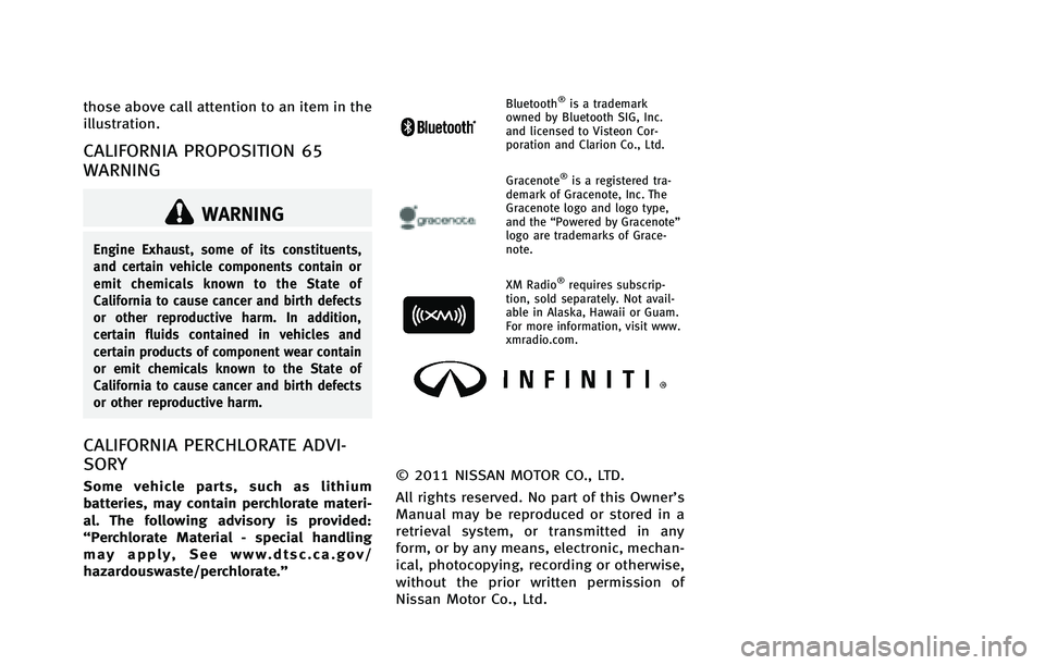 INFINITI EX 2012  Owners Manual WARNING
Engine Exhaust, some of its constituents,
and certain vehicle components contain or
emit chemicals known to the State of
California to cause cancer and birth defects
or other reproductive harm
