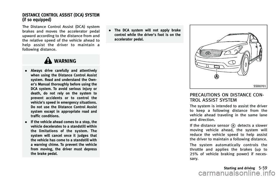 INFINITI EX 2012 Owners Manual GUID-AAD93081-BC7C-48D7-8AB6-56C3A6C02B1E
WARNING
.Always drive carefully and attentively
when using the Distance Control Assist
system. Read and understand the Own-
er’s Manual thoroughly before us INFINITI EX 2012 Owners Manual GUID-AAD93081-BC7C-48D7-8AB6-56C3A6C02B1E
WARNING
.Always drive carefully and attentively
when using the Distance Control Assist
system. Read and understand the Own-
er’s Manual thoroughly before us