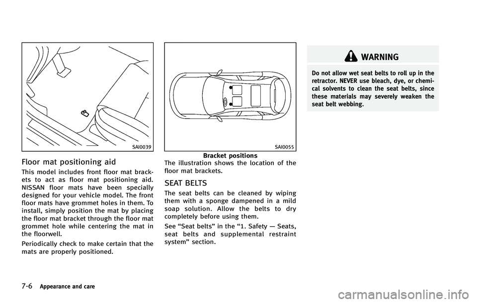 INFINITI EX 2012  Owners Manual 7-6Appearance and care
SAI0039
Floor mat positioning aidGUID-AD42B0F6-3BD9-4181-8D06-7F167A664739
SAI0055
Bracket positions
The illustration shows the location of the
floor mat brackets.
SEAT BELTSGUI