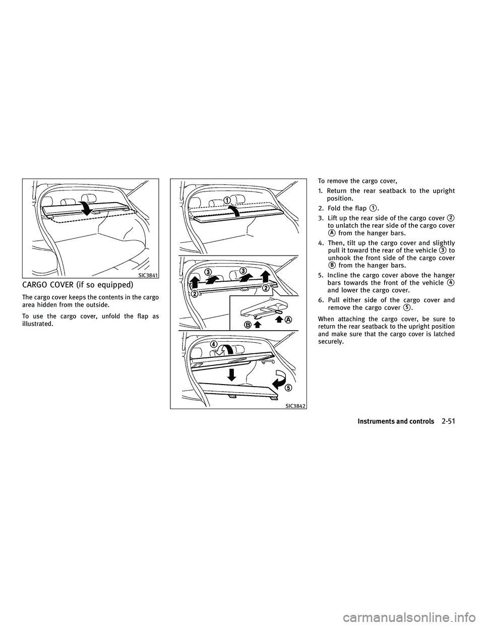 INFINITI FX 2010 Owners Manual CARGO COVER (if so equipped)
The cargo cover keeps the contents in the cargo
area hidden from the outside.
To use the cargo cover, unfold the flap as
illustrated.To remove the cargo cover,
1. Return t INFINITI FX 2010 Owners Manual CARGO COVER (if so equipped)
The cargo cover keeps the contents in the cargo
area hidden from the outside.
To use the cargo cover, unfold the flap as
illustrated.To remove the cargo cover,
1. Return t