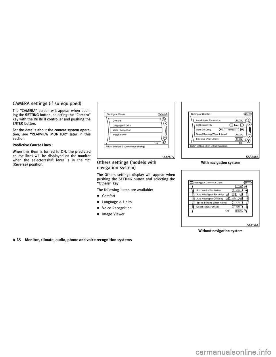INFINITI FX 2010 Service Manual CAMERA settings (if so equipped)
The “CAMERA” screen will appear when push-
ing theSETTING button, selecting the “Camera”
key with the INFINITI controller and pushing the
ENTER button.
For the