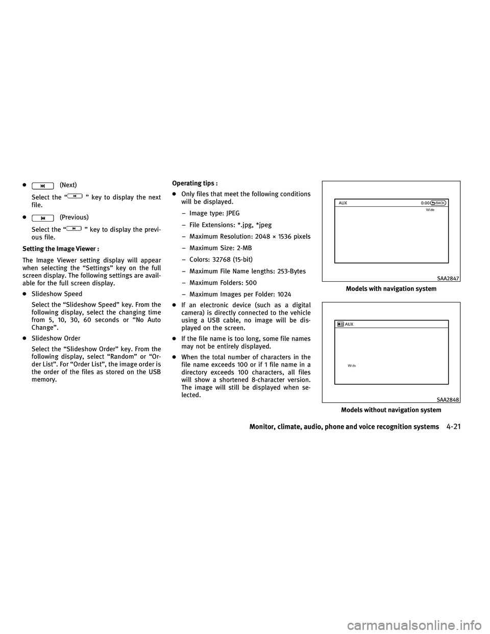 INFINITI FX 2010 Service Manual ●(Next)
Select the “
” key to display the next
file.
●
(Previous)
Select the “
” key to display the previ-
ous file.
Setting the Image Viewer :
The Image Viewer setting display will appear