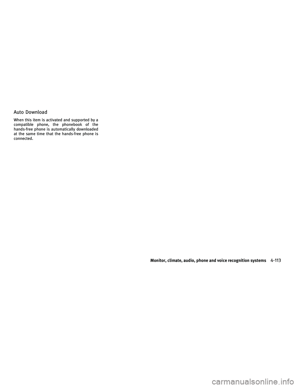 INFINITI FX 2010  Owners Manual Auto Download
When this item is activated and supported by a
compatible phone, the phonebook of the
hands-free phone is automatically downloaded
at the same time that the hands-free phone is
connected