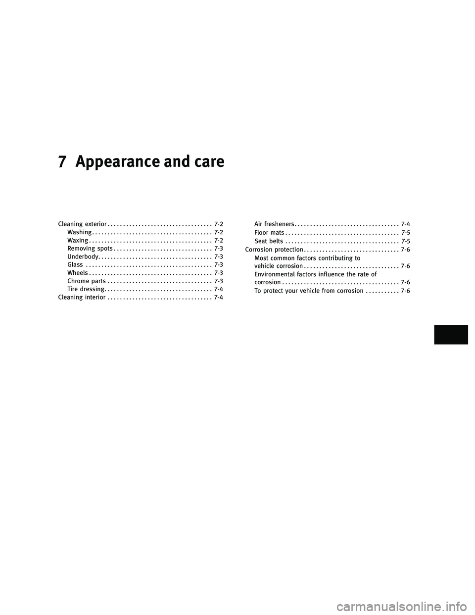 INFINITI FX 2010  Owners Manual 7 Appearance and care
Cleaning exterior.................................. 7-2
Washing ....................................... 7-2
Waxing ........................................ 7-2
Removing spots ...