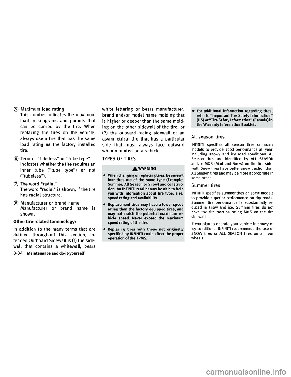 INFINITI FX 2010  Owners Manual 5Maximum load rating
This number indicates the maximum
load in kilograms and pounds that
can be carried by the tire. When
replacing the tires on the vehicle,
always use a tire that has the same
load 