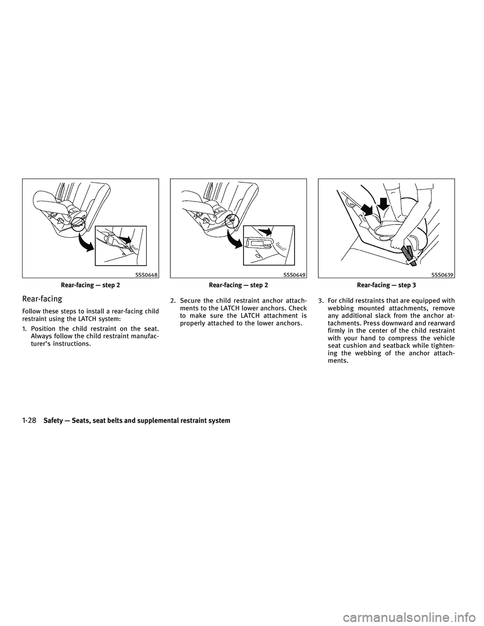 INFINITI FX 2010 Service Manual Rear-facing
Follow these steps to install a rear-facing child
restraint using the LATCH system:
1. Position the child restraint on the seat.Always follow the child restraint manufac-
turer’s instruc INFINITI FX 2010 Service Manual Rear-facing
Follow these steps to install a rear-facing child
restraint using the LATCH system:
1. Position the child restraint on the seat.Always follow the child restraint manufac-
turer’s instruc