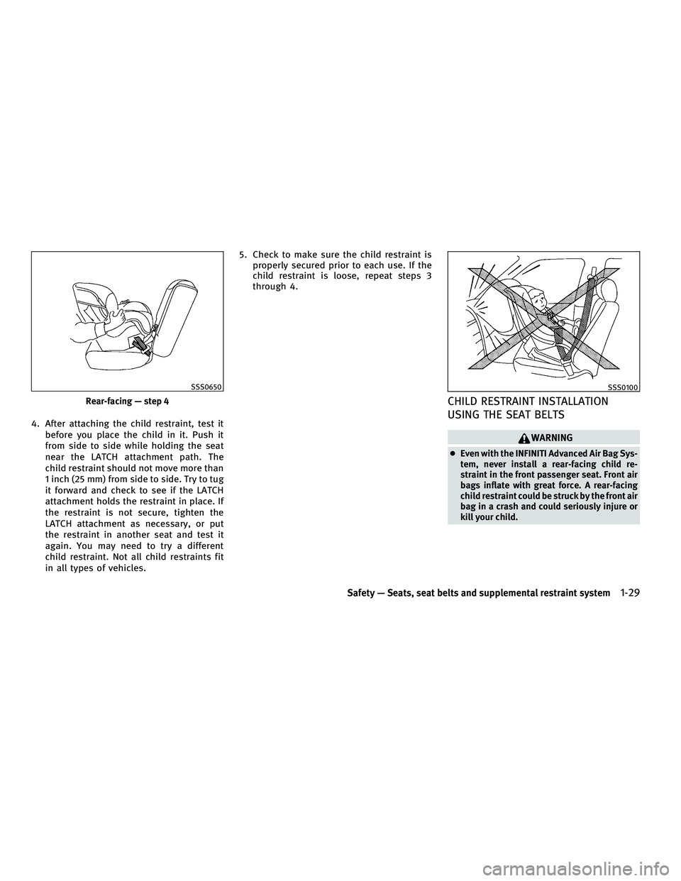 INFINITI FX 2010 Service Manual 4. After attaching the child restraint, test itbefore you place the child in it. Push it
from side to side while holding the seat
near the LATCH attachment path. The
child restraint should not move mo INFINITI FX 2010 Service Manual 4. After attaching the child restraint, test itbefore you place the child in it. Push it
from side to side while holding the seat
near the LATCH attachment path. The
child restraint should not move mo