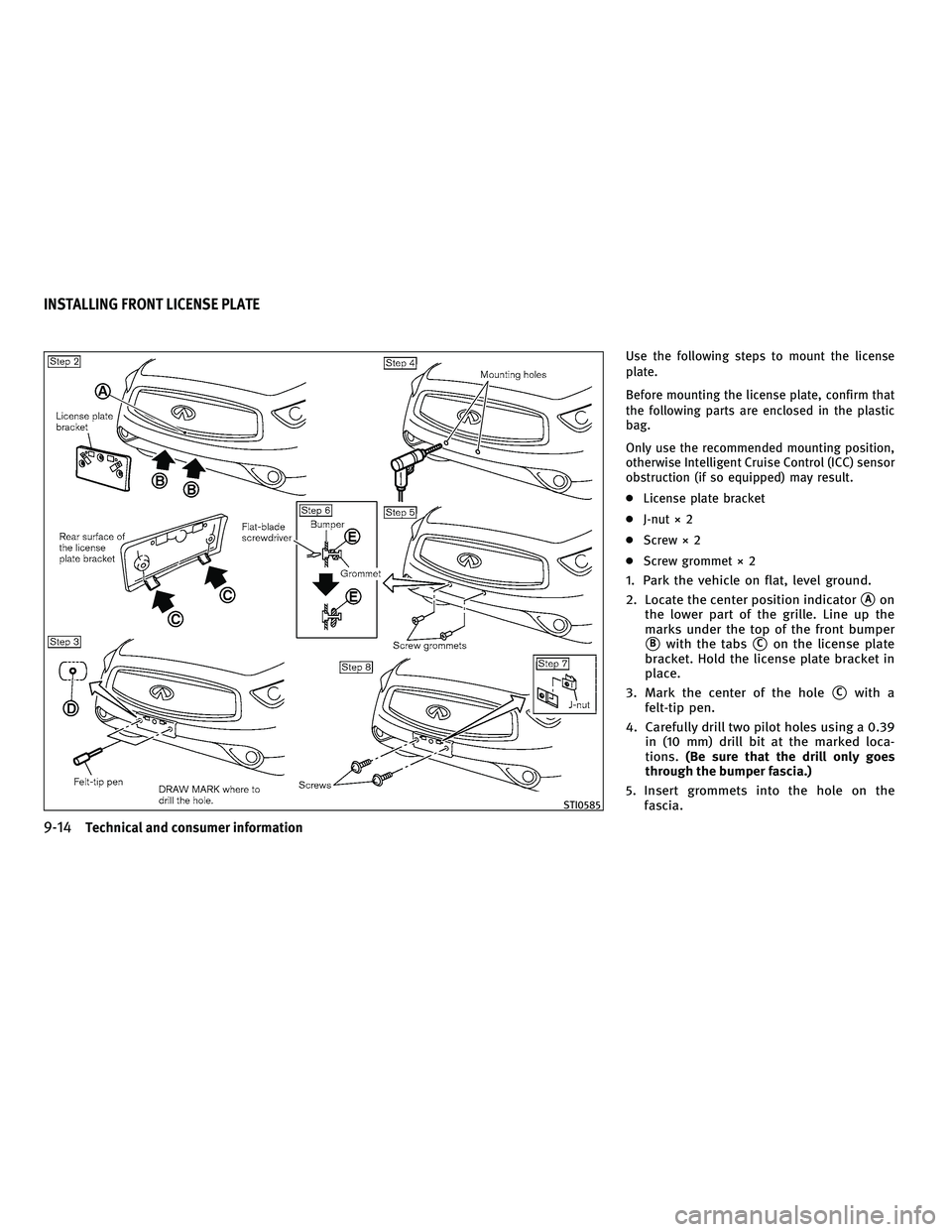 INFINITI FX 2010 Service Manual Use the following steps to mount the license
plate.
Before mounting the license plate, confirm that
the following parts are enclosed in the plastic
bag.
Only use the recommended mounting position,
oth INFINITI FX 2010 Service Manual Use the following steps to mount the license
plate.
Before mounting the license plate, confirm that
the following parts are enclosed in the plastic
bag.
Only use the recommended mounting position,
oth