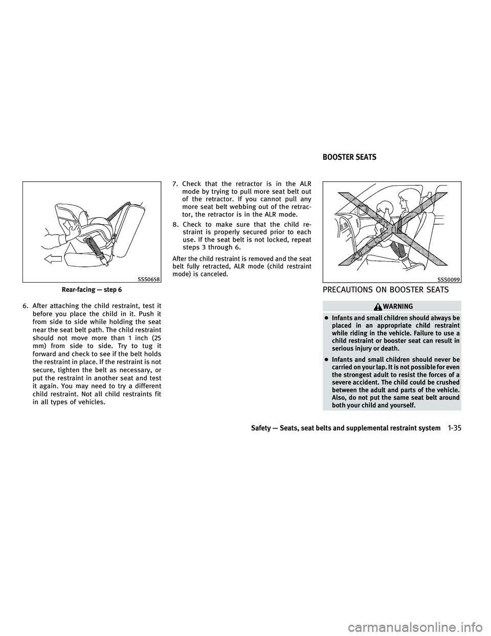 INFINITI FX 2010 Owners Manual 6. After attaching the child restraint, test itbefore you place the child in it. Push it
from side to side while holding the seat
near the seat belt path. The child restraint
should not move more than INFINITI FX 2010 Owners Manual 6. After attaching the child restraint, test itbefore you place the child in it. Push it
from side to side while holding the seat
near the seat belt path. The child restraint
should not move more than