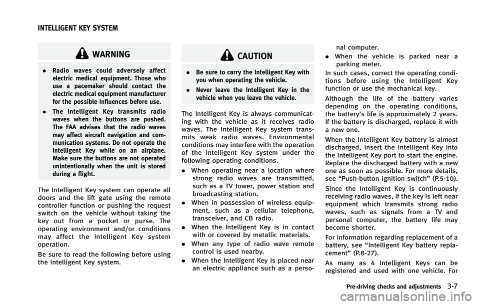 INFINITI FX 2012  Owners Manual WARNING
.Radio waves could adversely affect
electric medical equipment. Those who
use a pacemaker should contact the
electric medical equipment manufacturer
for the possible influences before use.
. T