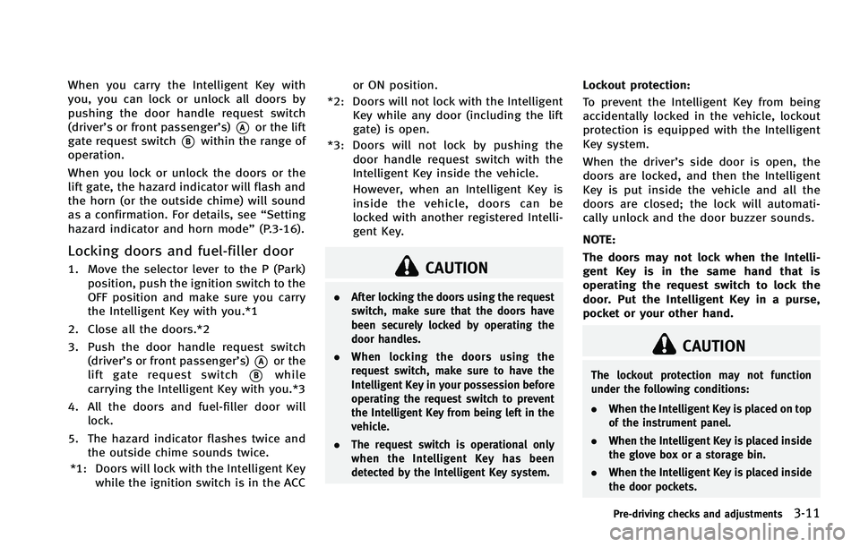 INFINITI FX 2012 Owners Manual When you carry the Intelligent Key with
you, you can lock or unlock all doors by
pushing the door handle request switch
(driver’s or front passenger’s)
*Aor the lift
gate request switch
*Bwithin t INFINITI FX 2012 Owners Manual When you carry the Intelligent Key with
you, you can lock or unlock all doors by
pushing the door handle request switch
(driver’s or front passenger’s)
*Aor the lift
gate request switch
*Bwithin t