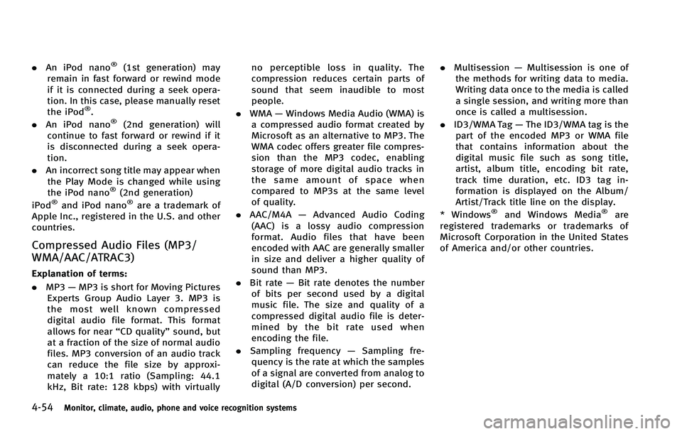 INFINITI FX 2012  Owners Manual 4-54Monitor, climate, audio, phone and voice recognition systems
.An iPod nano®(1st generation) may
remain in fast forward or rewind mode
if it is connected during a seek opera-
tion. In this case, p