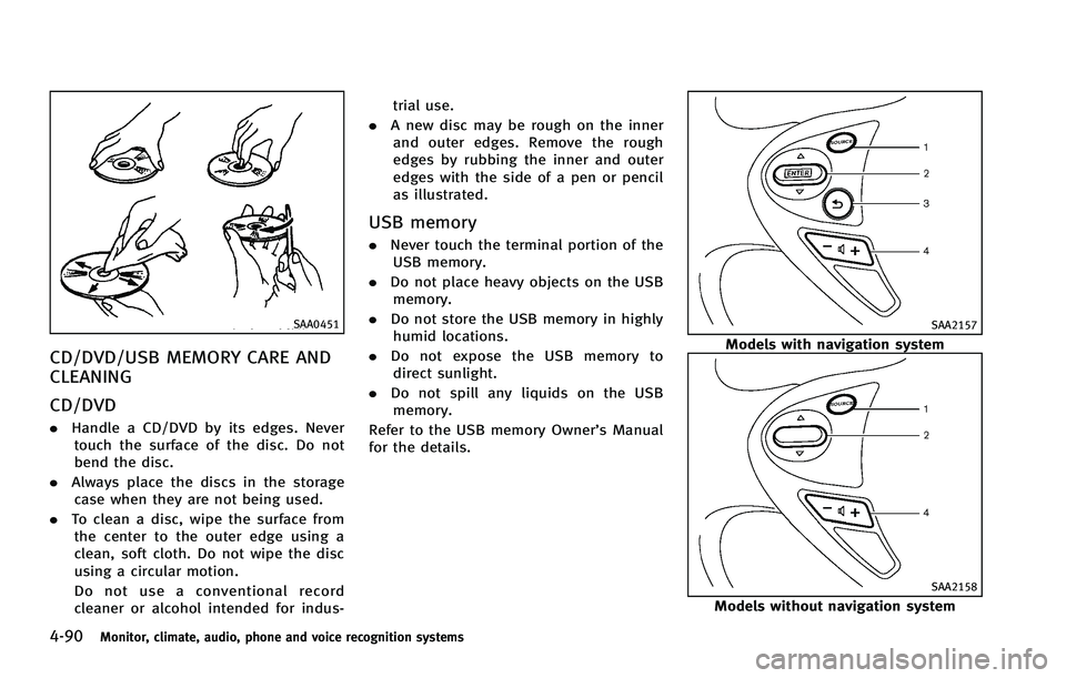 INFINITI FX 2012 Owners Manual 4-90Monitor, climate, audio, phone and voice recognition systems
SAA0451
CD/DVD/USB MEMORY CARE AND
CLEANING
CD/DVD
.Handle a CD/DVD by its edges. Never
touch the surface of the disc. Do not
bend the INFINITI FX 2012 Owners Manual 4-90Monitor, climate, audio, phone and voice recognition systems
SAA0451
CD/DVD/USB MEMORY CARE AND
CLEANING
CD/DVD
.Handle a CD/DVD by its edges. Never
touch the surface of the disc. Do not
bend the