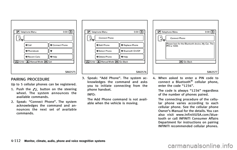 INFINITI FX 2012  Owners Manual 4-112Monitor, climate, audio, phone and voice recognition systems
SAA2575
PAIRING PROCEDURE
Up to 5 cellular phones can be registered.
1. Push the
button on the steering
wheel. The system announces th