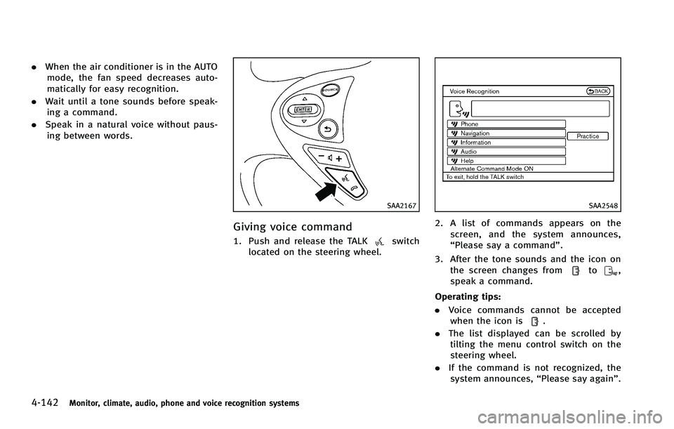 INFINITI FX 2012  Owners Manual 4-142Monitor, climate, audio, phone and voice recognition systems
.When the air conditioner is in the AUTO
mode, the fan speed decreases auto-
matically for easy recognition.
. Wait until a tone sound