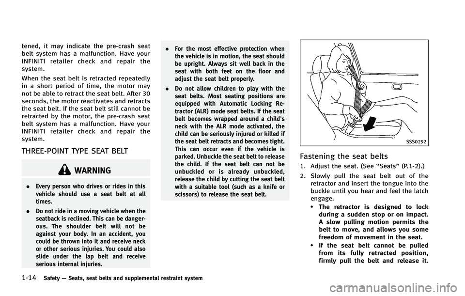 INFINITI FX 2012 Owners Manual 1-14Safety—Seats, seat belts and supplemental restraint system
tened, it may indicate the pre-crash seat
belt system has a malfunction. Have your
INFINITI retailer check and repair the
system.
When INFINITI FX 2012 Owners Manual 1-14Safety—Seats, seat belts and supplemental restraint system
tened, it may indicate the pre-crash seat
belt system has a malfunction. Have your
INFINITI retailer check and repair the
system.
When