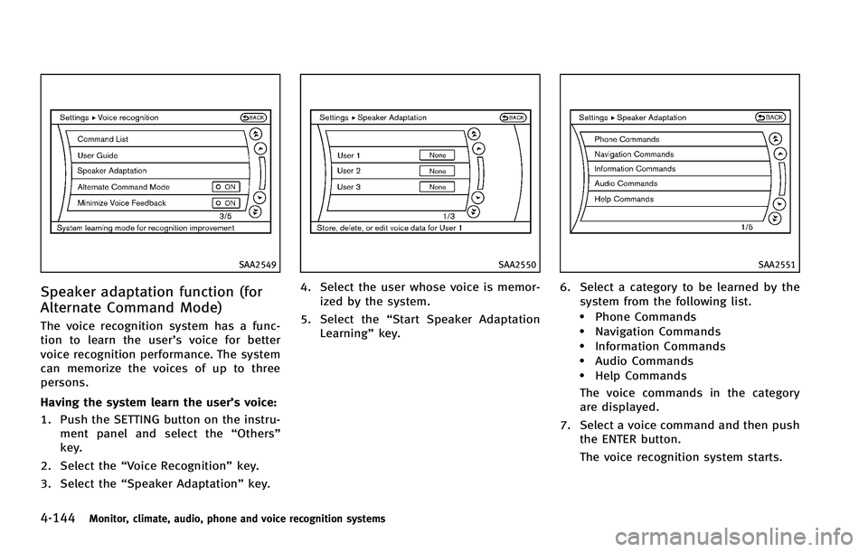INFINITI FX 2012 Owners Manual 4-144Monitor, climate, audio, phone and voice recognition systems
SAA2549
Speaker adaptation function (for
Alternate Command Mode)
The voice recognition system has a func-
tion to learn the user’s v INFINITI FX 2012 Owners Manual 4-144Monitor, climate, audio, phone and voice recognition systems
SAA2549
Speaker adaptation function (for
Alternate Command Mode)
The voice recognition system has a func-
tion to learn the user’s v