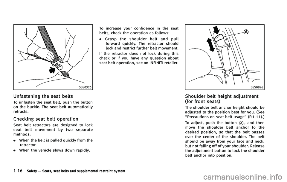 INFINITI FX 2012 Owners Guide 1-16Safety—Seats, seat belts and supplemental restraint system
SSS0326
Unfastening the seat belts
To unfasten the seat belt, push the button
on the buckle. The seat belt automatically
retracts.
Chec INFINITI FX 2012 Owners Guide 1-16Safety—Seats, seat belts and supplemental restraint system
SSS0326
Unfastening the seat belts
To unfasten the seat belt, push the button
on the buckle. The seat belt automatically
retracts.
Chec