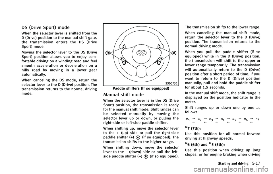 INFINITI FX 2012 Owners Manual DS (Drive Sport) mode
When the selector lever is shifted from the
D (Drive) position to the manual shift gate,
the transmission enters the DS (Drive
Sport) mode.
Moving the selector lever to the DS (D INFINITI FX 2012 Owners Manual DS (Drive Sport) mode
When the selector lever is shifted from the
D (Drive) position to the manual shift gate,
the transmission enters the DS (Drive
Sport) mode.
Moving the selector lever to the DS (D