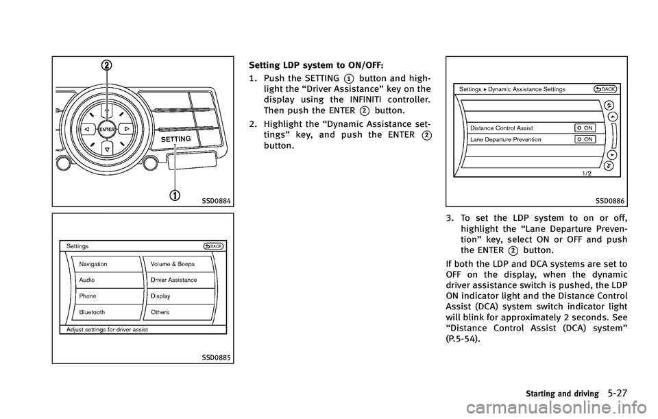 INFINITI FX 2012 Owners Manual SSD0884
SSD0885
Setting LDP system to ON/OFF:
1. Push the SETTING
*1button and high-
light the “Driver Assistance” key on the
display using the INFINITI controller.
Then push the ENTER
*2button.
2 INFINITI FX 2012 Owners Manual SSD0884
SSD0885
Setting LDP system to ON/OFF:
1. Push the SETTING
*1button and high-
light the “Driver Assistance” key on the
display using the INFINITI controller.
Then push the ENTER
*2button.
2