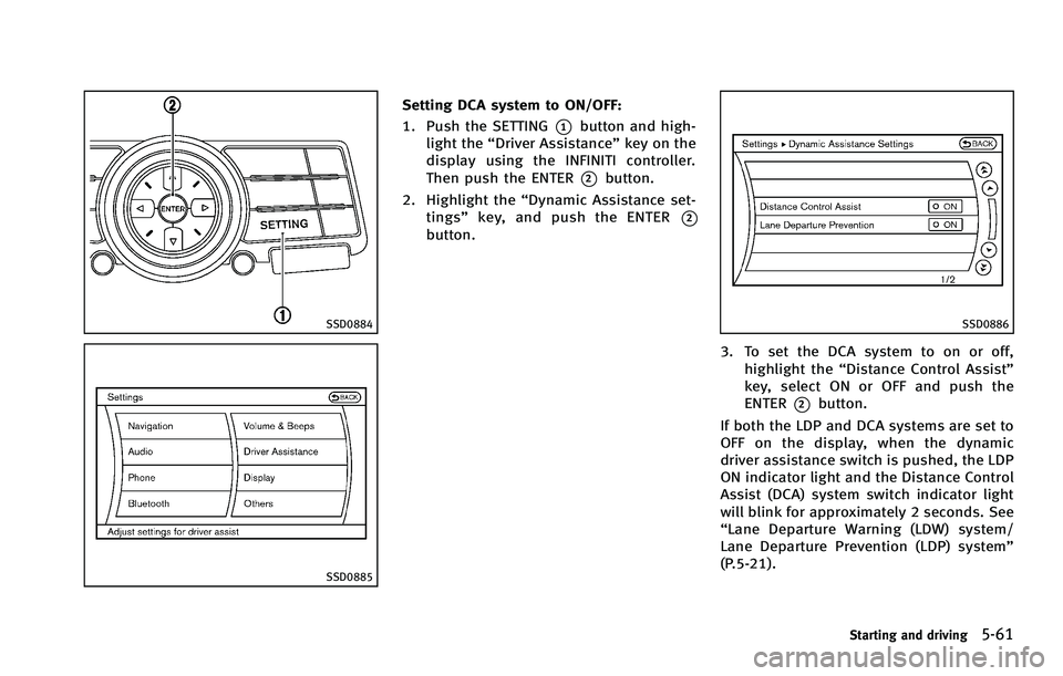 INFINITI FX 2012 Owners Manual SSD0884
SSD0885
Setting DCA system to ON/OFF:
1. Push the SETTING
*1button and high-
light the “Driver Assistance” key on the
display using the INFINITI controller.
Then push the ENTER
*2button.
2 INFINITI FX 2012 Owners Manual SSD0884
SSD0885
Setting DCA system to ON/OFF:
1. Push the SETTING
*1button and high-
light the “Driver Assistance” key on the
display using the INFINITI controller.
Then push the ENTER
*2button.
2