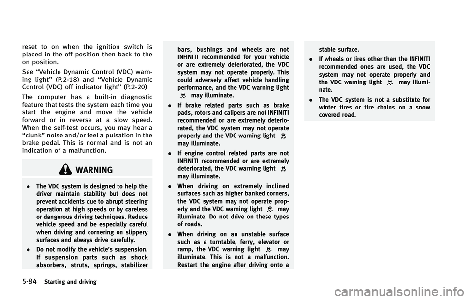 INFINITI FX 2012 Owners Manual 5-84Starting and driving
reset to on when the ignition switch is
placed in the off position then back to the
on position.
See“Vehicle Dynamic Control (VDC) warn-
ing light” (P.2-18) and “Vehicle INFINITI FX 2012 Owners Manual 5-84Starting and driving
reset to on when the ignition switch is
placed in the off position then back to the
on position.
See“Vehicle Dynamic Control (VDC) warn-
ing light” (P.2-18) and “Vehicle