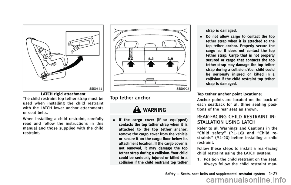 INFINITI FX 2012 Service Manual SSS0644
LATCH rigid attachment
The child restraint top tether strap must be
used when installing the child restraint
with the LATCH lower anchor attachments
or seat belts.
When installing a child rest