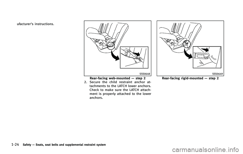 INFINITI FX 2012 Service Manual 1-24Safety—Seats, seat belts and supplemental restraint system
ufacturer’s instructions.
SSS0648
Rear-facing web-mounted —step 2
2. Secure the child restraint anchor at-
tachments to the LATCH l