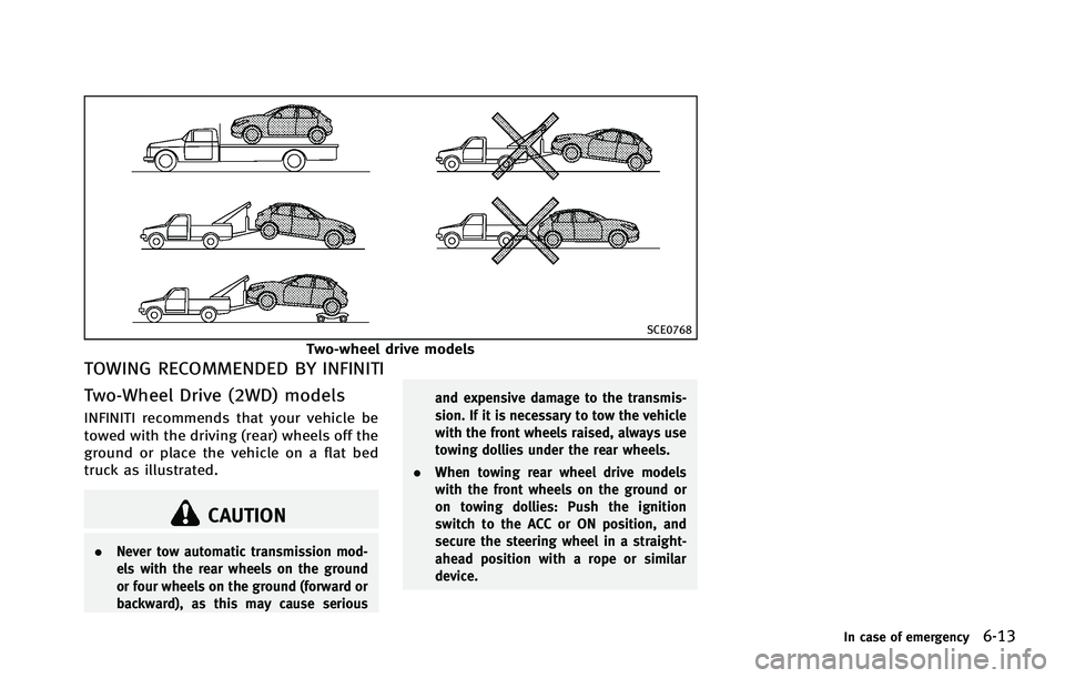 INFINITI FX 2012 Owners Manual SCE0768
Two-wheel drive models
TOWING RECOMMENDED BY INFINITI
Two-Wheel Drive (2WD) models
INFINITI recommends that your vehicle be
towed with the driving (rear) wheels off the
ground or place the veh INFINITI FX 2012 Owners Manual SCE0768
Two-wheel drive models
TOWING RECOMMENDED BY INFINITI
Two-Wheel Drive (2WD) models
INFINITI recommends that your vehicle be
towed with the driving (rear) wheels off the
ground or place the veh