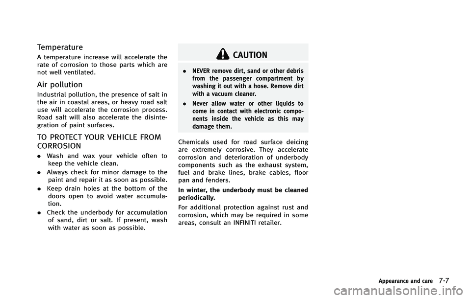 INFINITI FX 2012  Owners Manual Temperature
A temperature increase will accelerate the
rate of corrosion to those parts which are
not well ventilated.
Air pollution
Industrial pollution, the presence of salt in
the air in coastal ar
