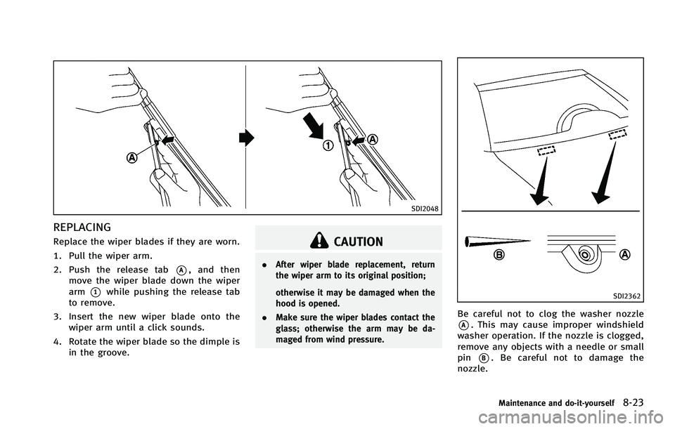 INFINITI FX 2012  Owners Manual SDI2048
REPLACING
Replace the wiper blades if they are worn.
1. Pull the wiper arm.
2. Push the release tab
*A, and then
move the wiper blade down the wiper
arm
*1while pushing the release tab
to remo