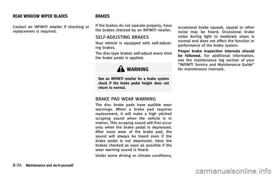 INFINITI FX 2012 Owners Manual 8-24Maintenance and do-it-yourself
Contact an INFINITI retailer if checking or
replacement is required.If the brakes do not operate properly, have
the brakes checked by an INFINITI retailer.
SELF-ADJU INFINITI FX 2012 Owners Manual 8-24Maintenance and do-it-yourself
Contact an INFINITI retailer if checking or
replacement is required.If the brakes do not operate properly, have
the brakes checked by an INFINITI retailer.
SELF-ADJU