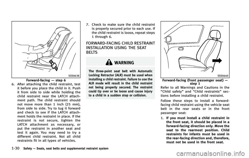 INFINITI FX 2012 Service Manual 1-30Safety—Seats, seat belts and supplemental restraint system
SSS0638
Forward-facing —step 6
6. After attaching the child restraint, test
it before you place the child in it. Push
it from side to