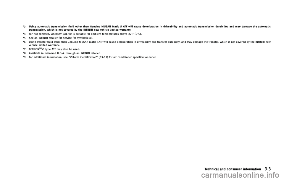 INFINITI FX 2012  Owners Manual *3:Using automatic transmission fluid other than Genuine NISSAN Matic S ATF will cause deterioration in driveability and automatic transmission durability, and may damage the automatic
transmission, w